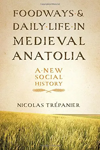 Cover of Foodways and Daily Life in Medieval Anatolia