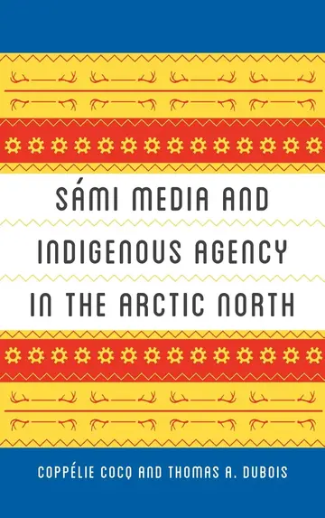 Cover of Sámi Media and Indigenous Agency in the Arctic North