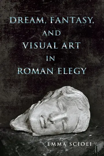 Cover of Dream, Fantasy, and Visual Art in Roman Elegy