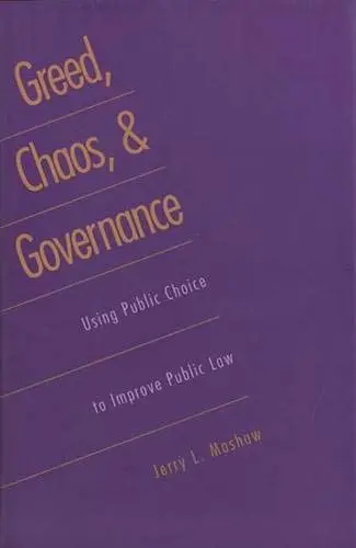 Cover of Greed, Chaos & Governance – Using Public Choice to Improve Public Law