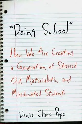 Cover of Doing School – How We are Creating a Generation of Stressed Out Materialistic & Miseducated Students