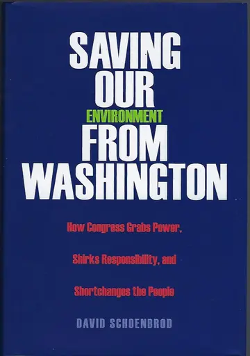 Cover of Saving Our Environment from Washington – How Congress Grabs Power, Shirks Resonsibility and Shortchanges the People
