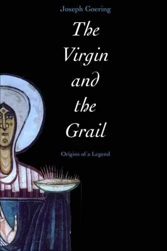 Cover of The Virgin and the Grail – Origins of a Legend