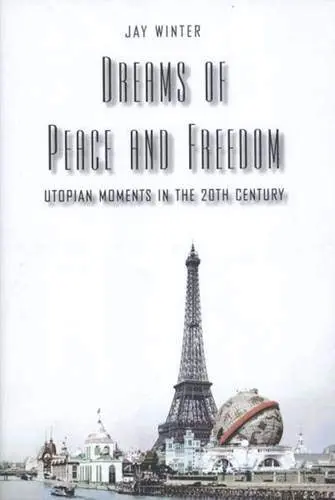 Cover of Dreams of Peace and Freedom – Utopian Moments in the Twentieth Century