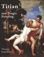 Cover of Titian and Tragic Painting – Aristotle′s Poetics and the Rise of the Modern Artist