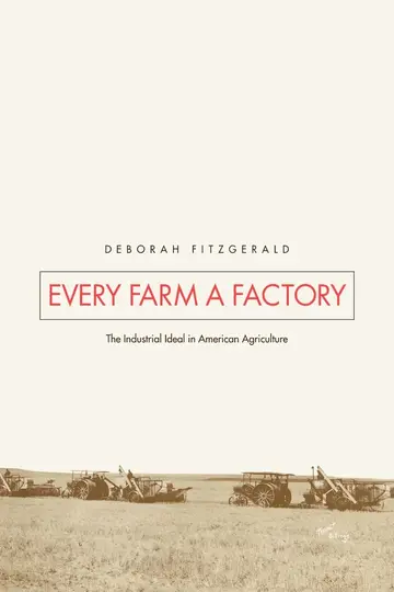 Cover of Every Farm a Factory – The Industrial Ideal in American Agriculture