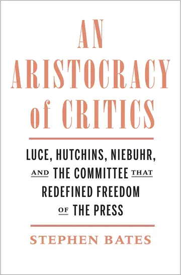 Cover of An Aristocracy of Critics – Luce, Hutchins, Niebuhr, and the Committee That Redefined Freedom of the Press