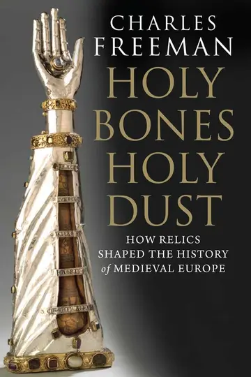 Cover of Holy Bones, Holy Dust – How Relics Shaped the History of Medieval Europe