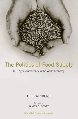 Cover of The Politics of Food Supply – U.S. Agricultural Policy in the World Economy