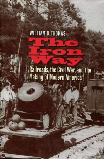 Cover of The Iron Way – Railroads, the Civil War and the Making of Modern America