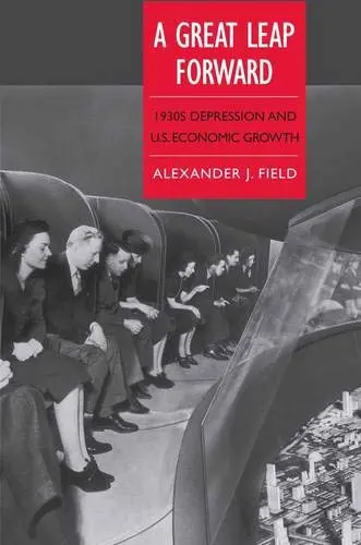 Cover of A Great Leap Forward – 1930s Depression and U.S. Economic Growth
