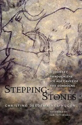 Cover of Stepping–Stones – Discovering the Cave Artists of the Dordogne