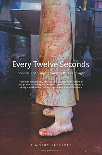 Cover of Every Twelve Seconds – Industrialized Slaughter and the Politics of Sight