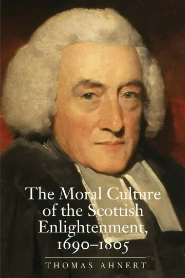 Cover of The Moral Culture of the Scottish Enlightenment, 1690-1805
