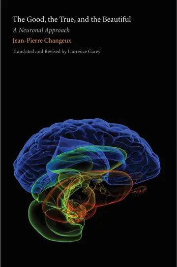 Cover of The Good, the True and the Beautiful – A Neuronal Approach