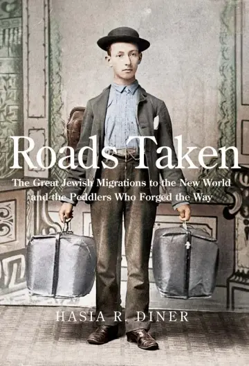Cover of Roads Taken – The Great Jewish Migrations to the New World and the Peddlers Who Forged the Way