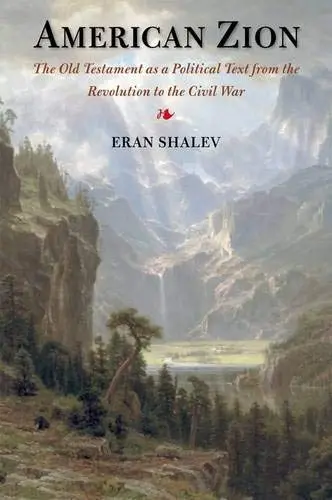 Cover of American Zion – The Old Testament as a Political Text from the Revolution to the Civil War