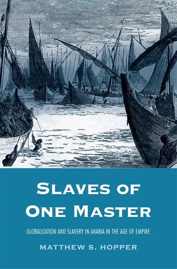 Cover of Slaves of One Master – Globalization and Slavery in Arabia in the Age of Empire