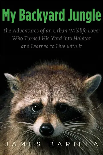 Cover of My Backyard Jungle – The Adventures of an Urban Wildlife Lover who Turned His Yard into Habitat and Learning to Live with it
