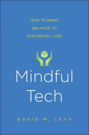 Cover of Mindful Tech – A Simple, Powerful Program to Use Digital Technologies More Effectively and with Less Stress