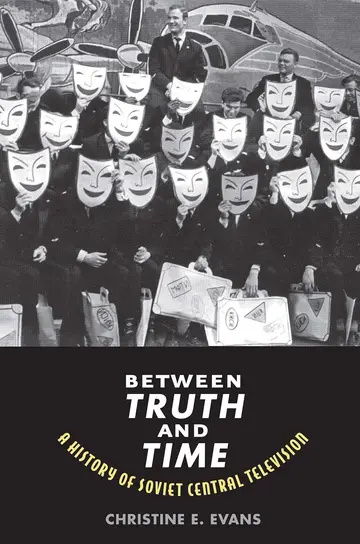 Cover of Between Truth and Time – A History of Soviet Central Television