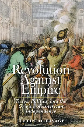 Cover of Revolution Against Empire – Taxes, Politics, and the Origins of American Independence