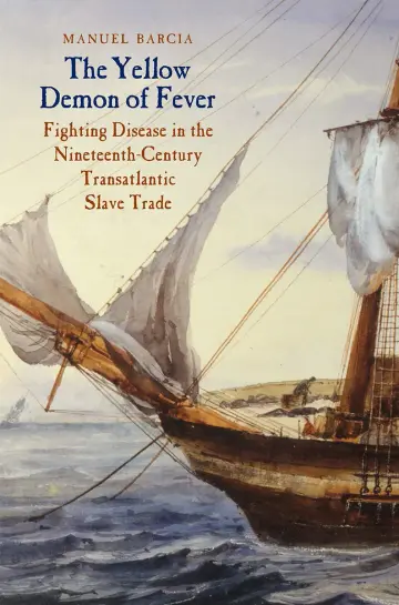 Cover of The Yellow Demon of Fever – Fighting Disease in the Nineteenth–Century Transatlantic Slave Trade