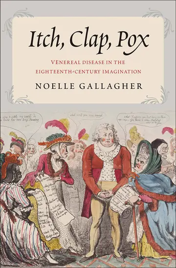 Cover of Itch, Clap, Pox – Venereal Disease in the Eighteenth–Century Imagination