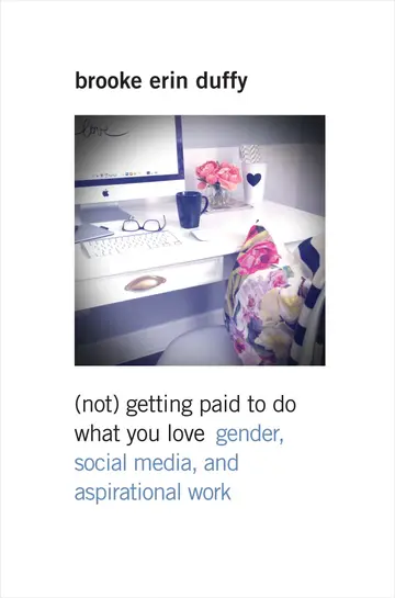 Cover of (Not) Getting Paid to Do What You Love – Gender, Social Media, and Aspirational Work