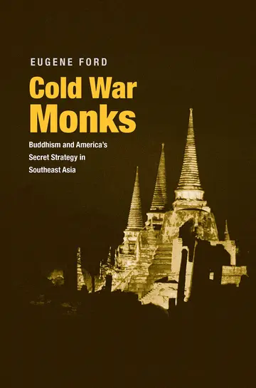 Cover of Cold War Monks – Buddhism and America`s Secret Strategy in Southeast Asia
