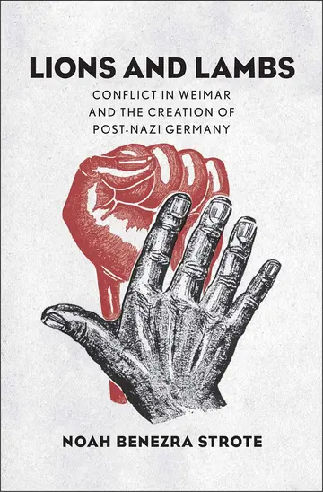 Cover of Lions and Lambs – Conflict in Weimar and the Creation of Post–Nazi Germany