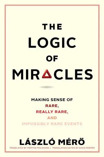 Cover of The Logic of Miracles – Making Sense of Rare, Really Rare, and Impossibly Rare Events