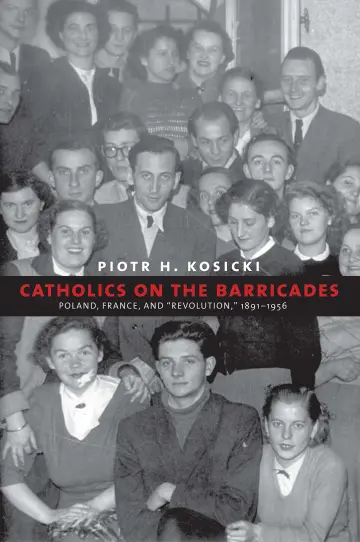 Cover of Catholics on the Barricades – Poland, France, and "Revolution," 1939–1956