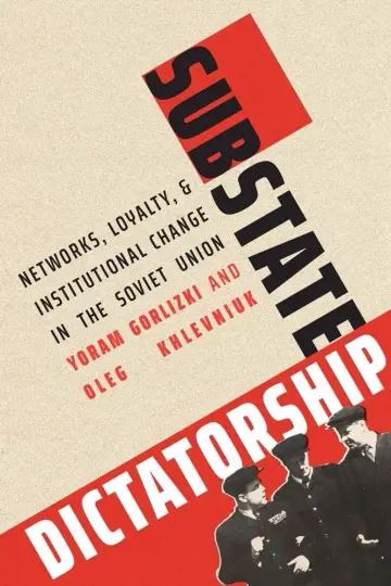 Cover of Substate Dictatorship – Networks, Loyalty, and Institutional Change in the Soviet Union