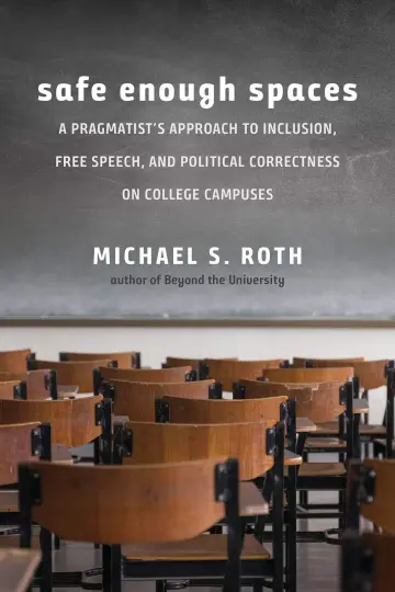 Cover of Safe Enough Spaces - A Pragmatist`s Approach to Inclusion, Free Speech, and Political Correctness on College Campuses