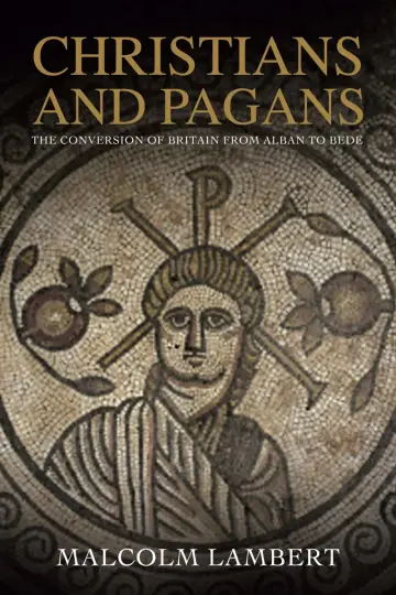 Cover of Christians and Pagans – The Conversion of Britain from Alban to Bede