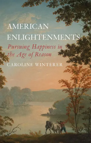 Cover of American Enlightenments – Pursuing Happiness in the Age of Reason