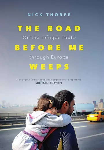 Cover of The Road Before Me Weeps – On the Refugee Route Through Europe