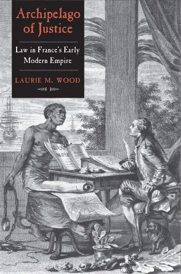 Cover of Archipelago of Justice – Law in France′s Early Modern Empire
