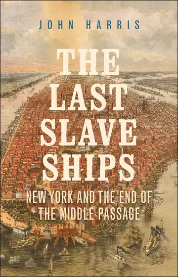 Cover of The Last Slave Ships - New York and the End of the Middle Passage