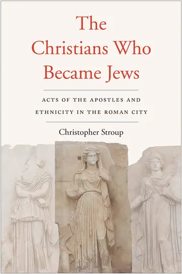 Cover of The Christians Who Became Jews – Acts of the Apostles and Ethnicity in the Roman City