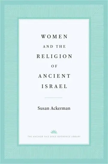 Cover of Women and the Religion of Ancient Israel by Susan Ackerman, Anchor Yale Bible Reference Library