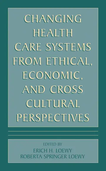 Cover of Changing Health Care Systems from Ethical, Economic, and Cross Cultural Perspectives
