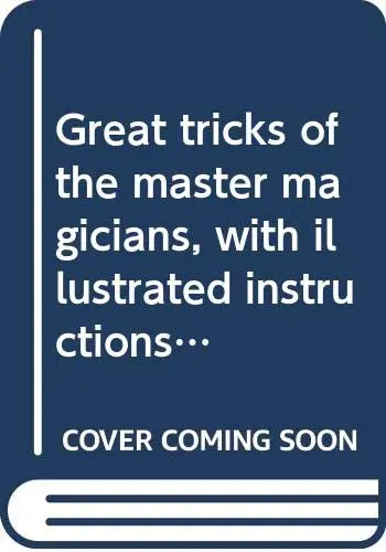 Cover of Great tricks of the master magicians, with illustrated instructions for performing them and many others