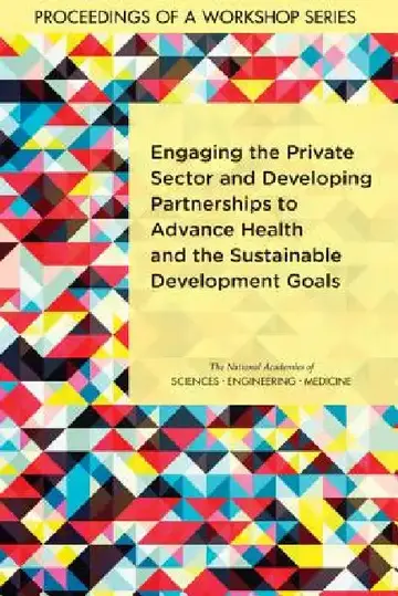 Cover of Engaging the Private Sector and Developing Partnerships to Advance Health and the Sustainable Development Goals