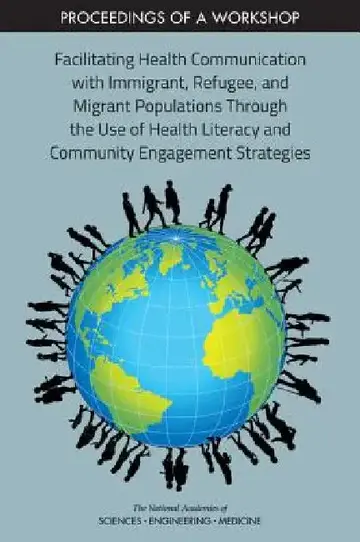 Cover of Facilitating Health Communication with Immigrant, Refugee, and Migrant Populations Through the Use of Health Literacy and Community Engagement Strateg