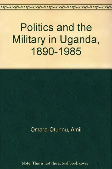 Cover of Politics and the Military in Uganda, 1890-1985