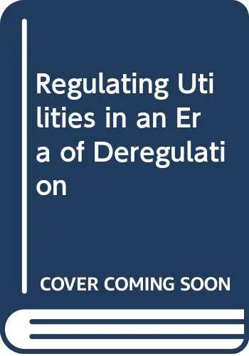 Cover of Regulating Utilities in an Era of Deregulation