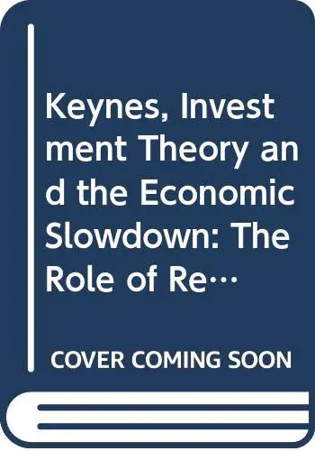 Cover of Keynes, Investment Theory and the Economic Slowdown