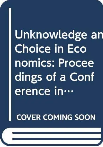 Cover of Unknowledge and Choice in Economics